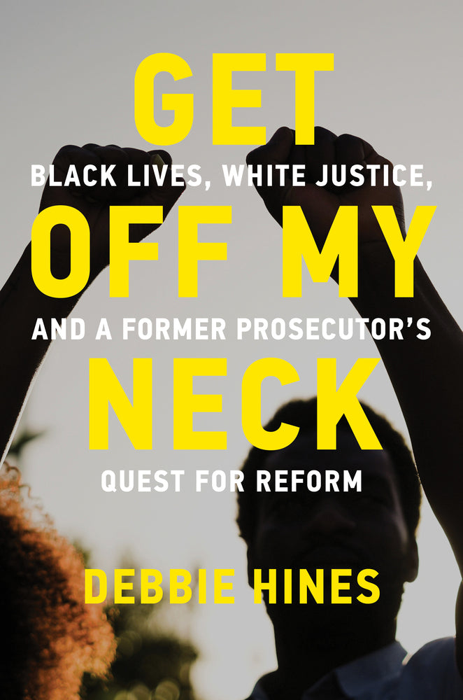 Book cover for Get Off My Neck: Black Lives, White Justice, and a Former Prosecutor's Quest for Reform