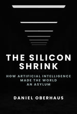 Book cover for Silicon Shrink: How Artificial Intelligence Made the World an Asylum
