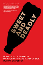 Book cover for Sweet and Deadly: How Coca-Cola Spreads Disinformation and Makes Us Sick