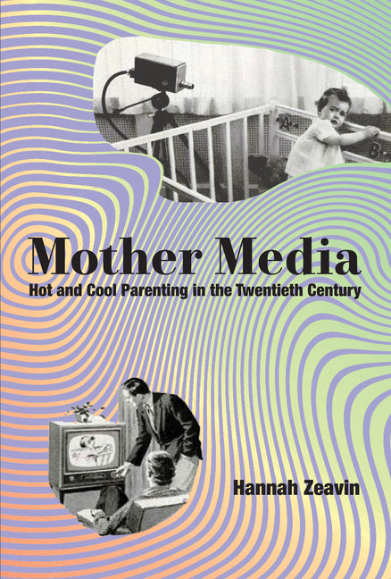 Book cover for Mother Media: Hot and Cool Parenting in the Twentieth Century