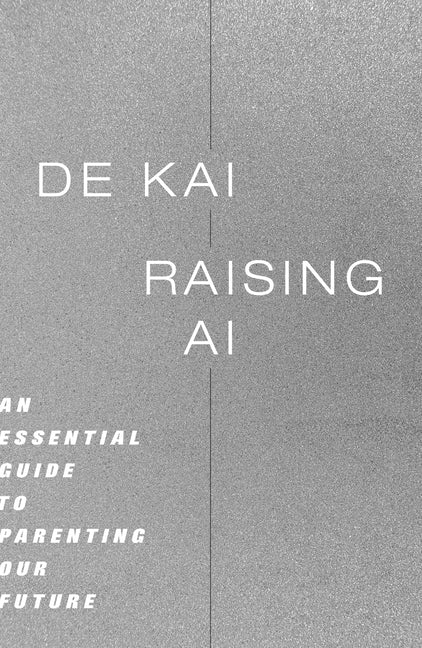 Book cover for Raising AI: An Essential Guide to Parenting Our Future