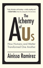 Book cover for The Alchemy of Us: How Humans and Matter Transformed One Another