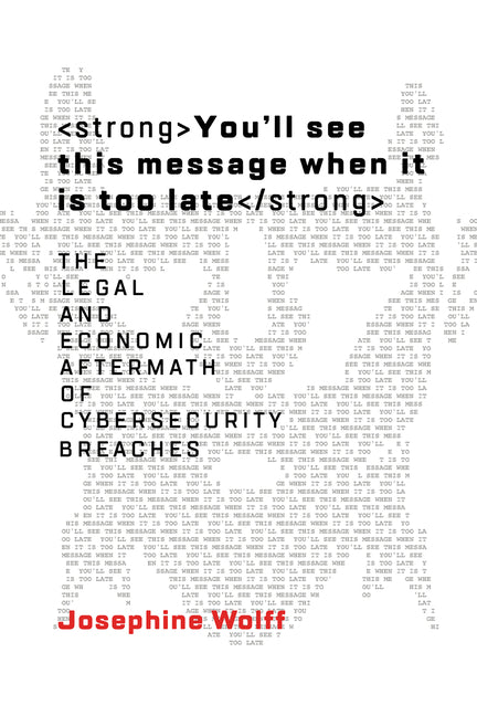 Book cover for You'll See This Message When It Is Too Late: The Legal and Economic Aftermath of Cybersecurity Breaches