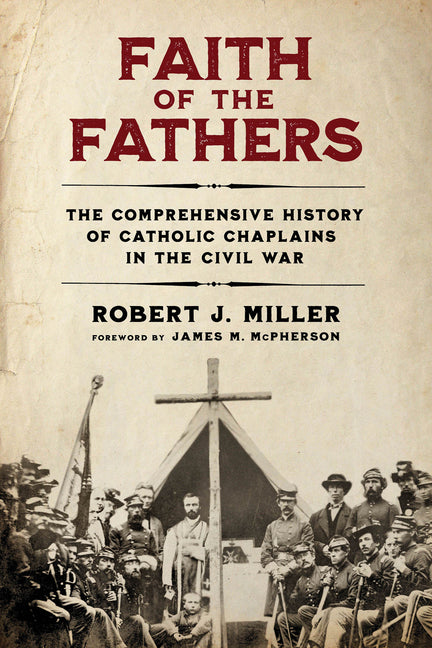Book cover for Faith of the Fathers: The Comprehensive History of Catholic Chaplains in the Civil War
