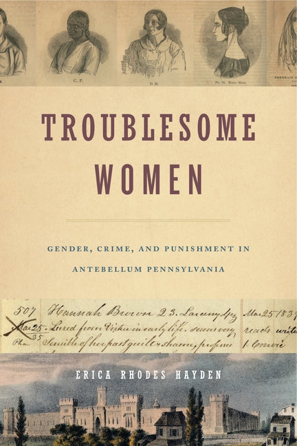 Book cover for Troublesome Women: Gender, Crime, and Punishment in Antebellum Pennsylvania