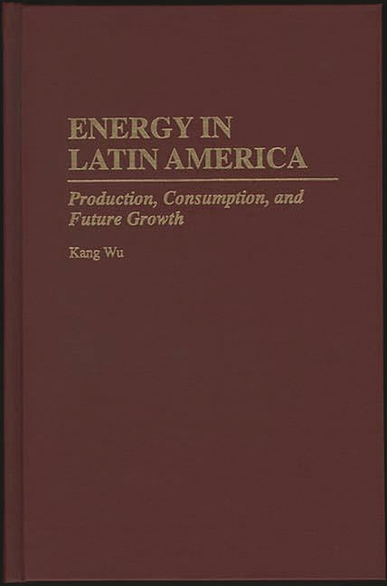 Book cover for Energy in Latin America: Production, Consumption, and Future Growth