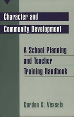 Book cover for Character and Community Development: A School Planning and Teacher Training Handbook