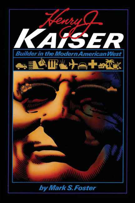 Book cover for Henry J. Kaiser: Builder in the Modern American West