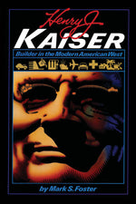 Book cover for Henry J. Kaiser: Builder in the Modern American West