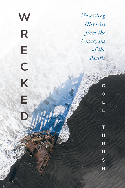 Book cover for Wrecked: Unsettling Histories from the Graveyard of the Pacific