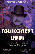 Book cover for Tchaikovsky's Empire: A New Life of Russia's Greatest Composer