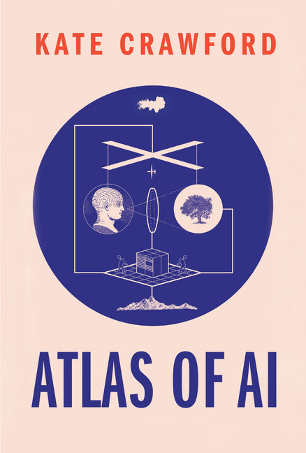 Book cover for Atlas of AI: Power, Politics, and the Planetary Costs of Artificial Intelligence