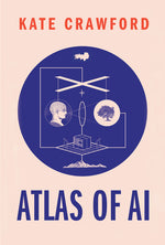 Book cover for Atlas of AI: Power, Politics, and the Planetary Costs of Artificial Intelligence
