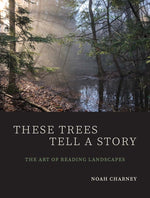 Book cover for These Trees Tell a Story: The Art of Reading Landscapes