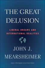 Book cover for The Great Delusion: Liberal Dreams and International Realities