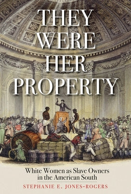 Book cover for They Were Her Property: White Women as Slave Owners in the American South
