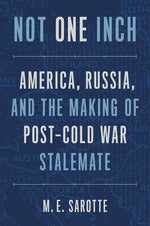 Book cover for Not One Inch: America, Russia, and the Making of Post-Cold War Stalemate