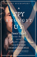Book cover for Spy Amongst Us: Daniel Defoe's Secret Service and the Plot to End Scottish Independence
