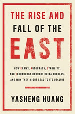 Book cover for The Rise and Fall of the East: How Exams, Autocracy, Stability, and Technology Brought China Success, and Why They Might Lead to Its Decline