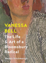 Book cover for Vanessa Bell: The Life and Art of a Bloomsbury Radical