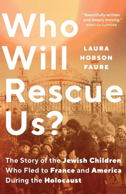 Book cover for Who Will Rescue Us?: The Story of the Jewish Children Who Fled to France and America During the Holocaust