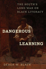 Book cover for Dangerous Learning: The South's Long War on Black Literacy