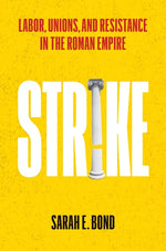 Book cover for Strike: Labor, Unions, and Resistance in the Roman Empire