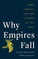 Book cover for Why Empires Fall: Rome, America, and the Future of the West