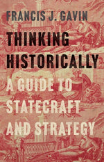 Book cover for Thinking Historically: A Guide to Statecraft and Strategy