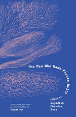 Book cover for Man Who Made Plants Write: Essays by Jagadish Chandra Bose