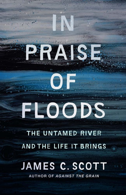 Book cover for In Praise of Floods: The Untamed River and the Life It Brings