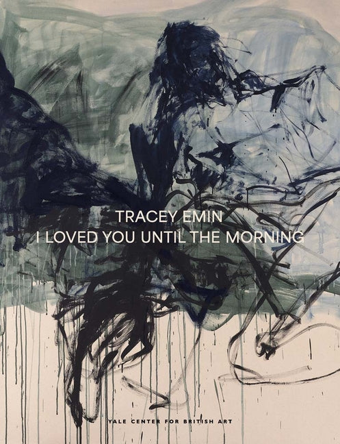 Book cover for Tracey Emin: I Loved You Until the Morning