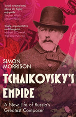 Book cover for Tchaikovsky's Empire: A New Life of Russia's Greatest Composer