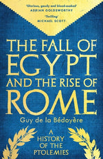 Book cover for Fall of Egypt and the Rise of Rome: A History of the Ptolemies