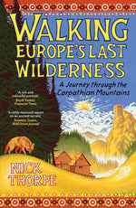 Book cover for Walking Europe's Last Wilderness: A Journey Through the Carpathian Mountains