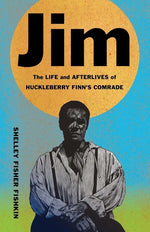Book cover for Jim: The Life and Afterlives of Huckleberry Finn's Comrade