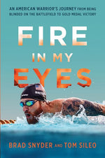 Book cover for Fire in My Eyes: An American Warrior's Journey from Being Blinded on the Battlefield to Gold Medal Victory