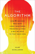Book cover for The Algorithm: How AI Decides Who Gets Hired, Monitored, Promoted, and Fired and Why We Need to Fight Back Now