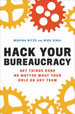 Book cover for Hack Your Bureaucracy: Get Things Done No Matter What Your Role on Any Team