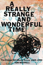 Book cover for A Really Strange and Wonderful Time: The Chapel Hill Music Scene: 1989-1999