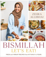 Book cover for Bismillah, Let's Eat!: Fresh and Vibrant Recipes from My Family to Yours