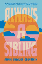Book cover for Always a Sibling: The Forgotten Mourner's Guide to Grief