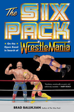 Book cover for The Six Pack: On the Open Road in Search of Wrestlemania