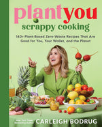 Book cover for Plantyou: Scrappy Cooking: 140+ Plant-Based Zero-Waste Recipes That Are Good for You, Your Wallet, and the Planet
