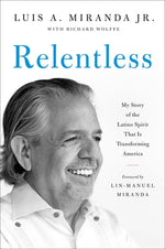 Book cover for Relentless: My Story of the Latino Spirit That Is Transforming America