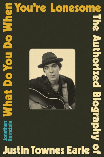 Book cover for What Do You Do When You're Lonesome: The Authorized Biography of Justin Townes Earle
