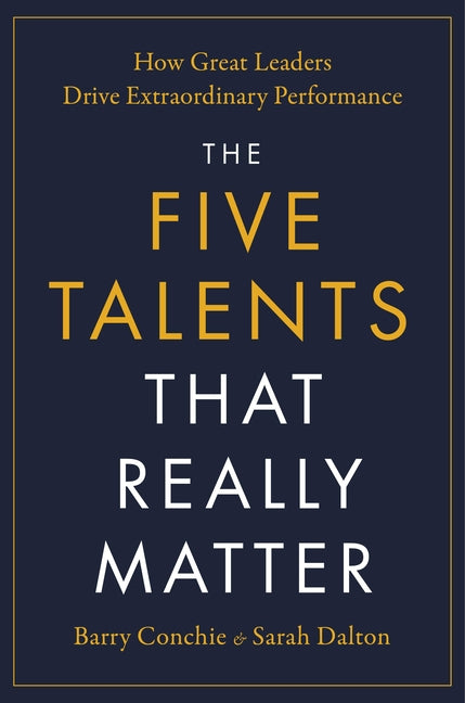 Book cover for Five Talents That Really Matter: How Great Leaders Drive Extraordinary Performance