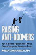 Book cover for Raising Anti-Doomers: How to Bring Up Resilient Kids Through Climate Change and Tumultuous Times