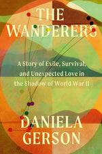 Book cover for Wanderers: A Story of Exile, Survival, and Unexpected Love in the Shadow of World War II