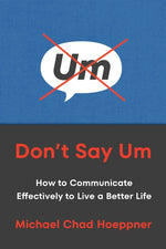 Book cover for Don't Say Um: How to Communicate Effectively to Live a Better Life